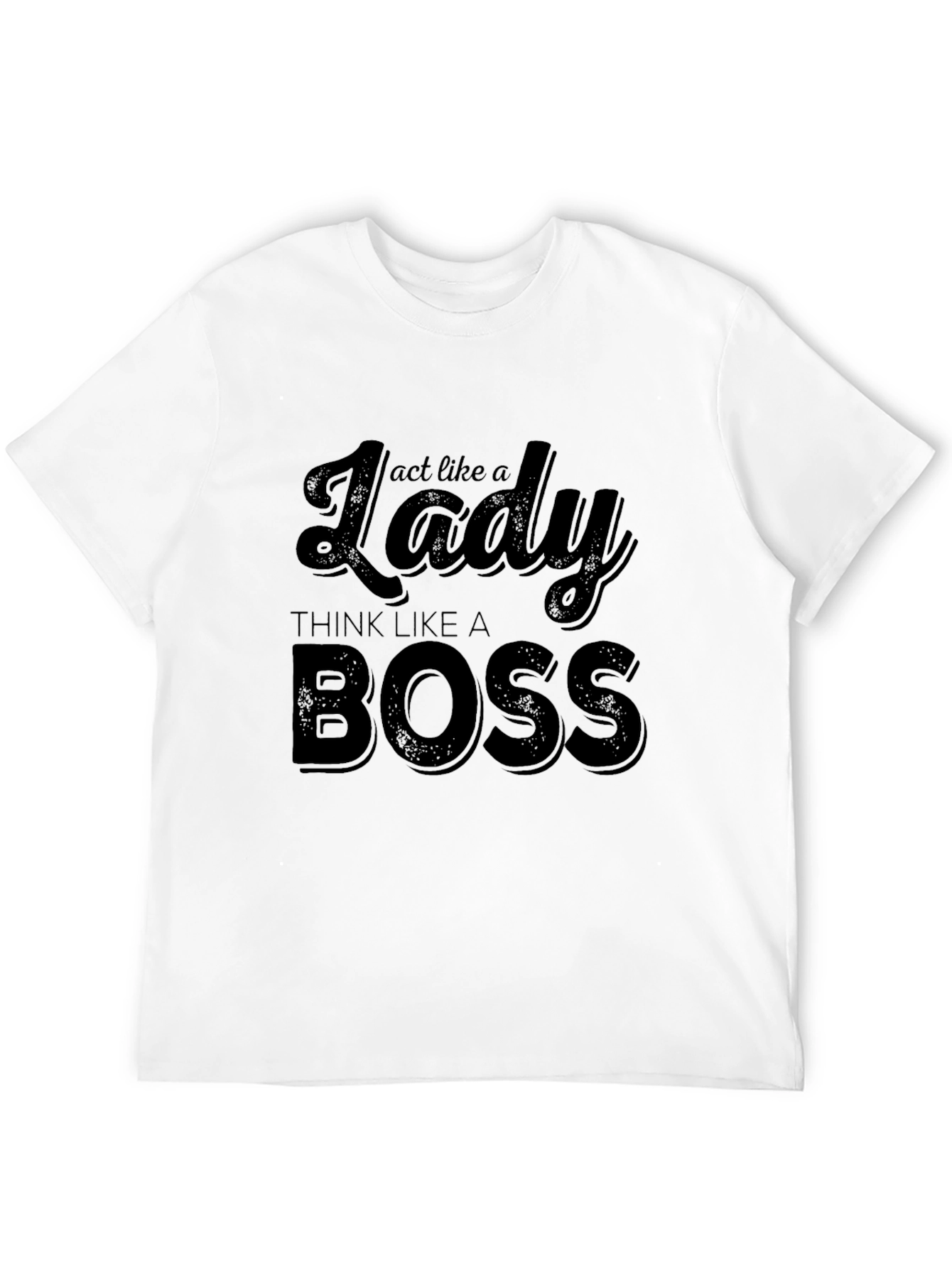 Act Like a Lady Think Like a Boss T-Shirt