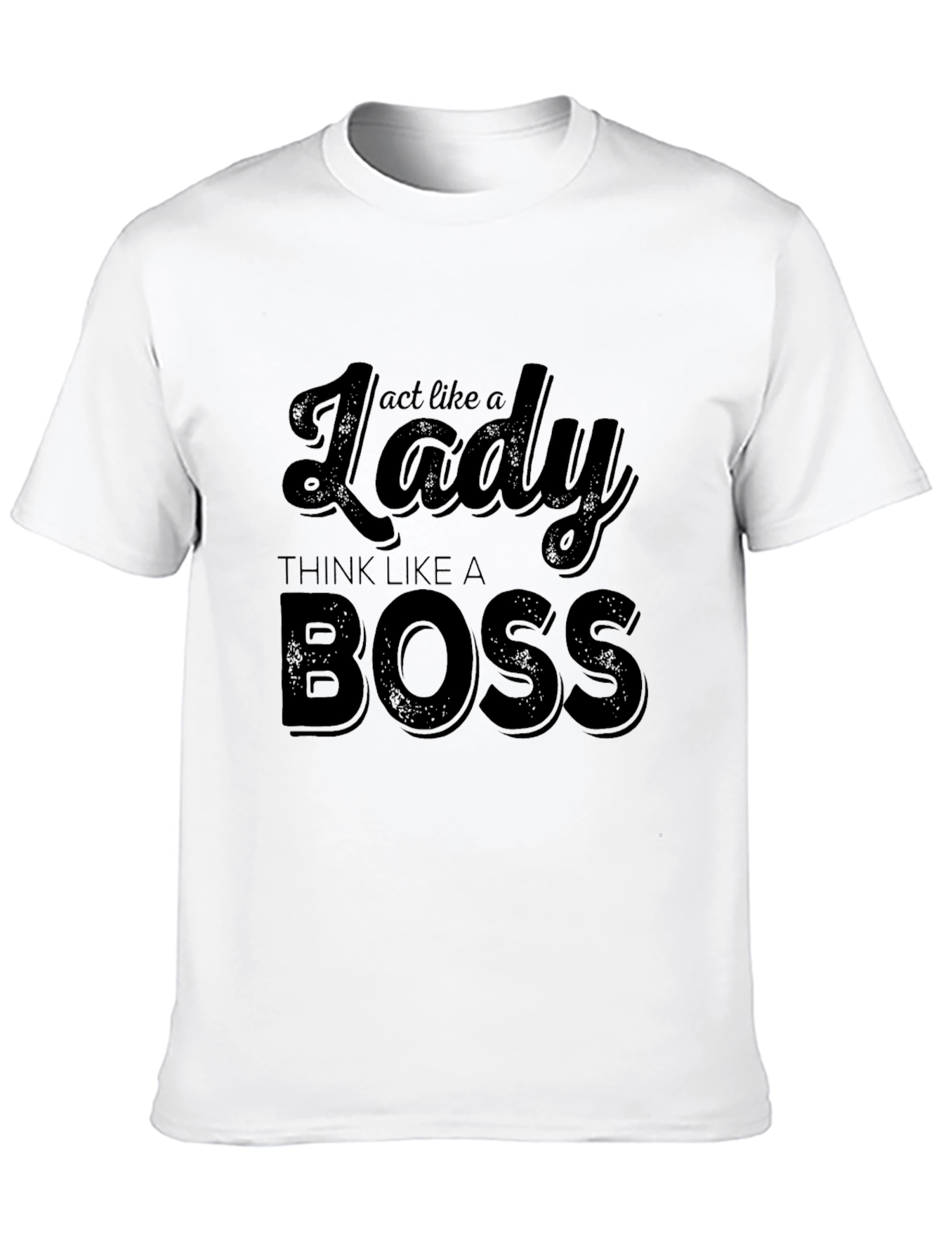 Act Like a Lady Think Like a Boss T-Shirt