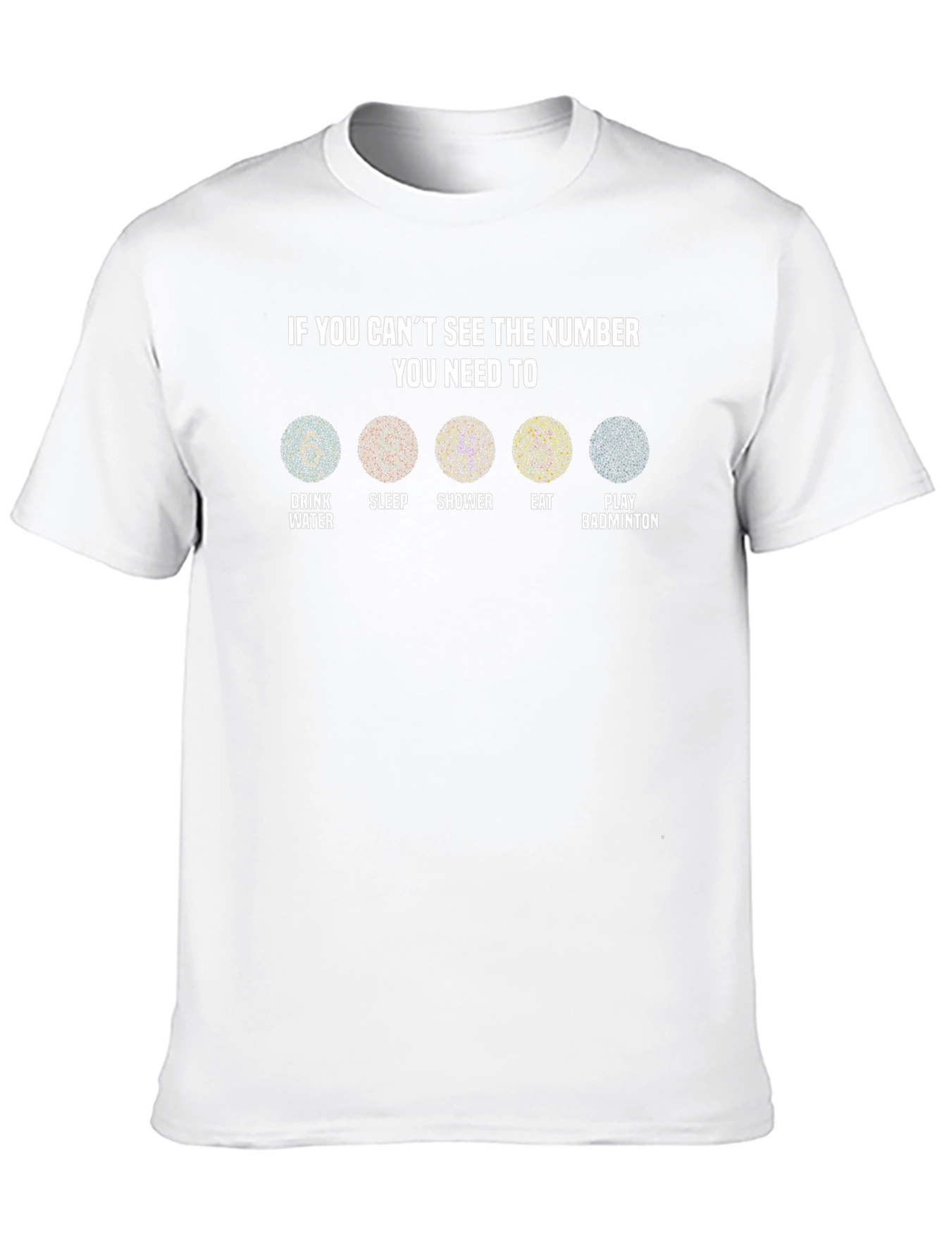 Vision Test T-Shirt: Drink Water Sleep Shower Eat Badminton