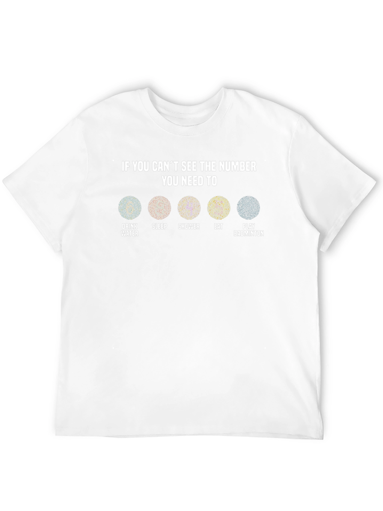 Vision Test T-Shirt: Drink Water Sleep Shower Eat Badminton
