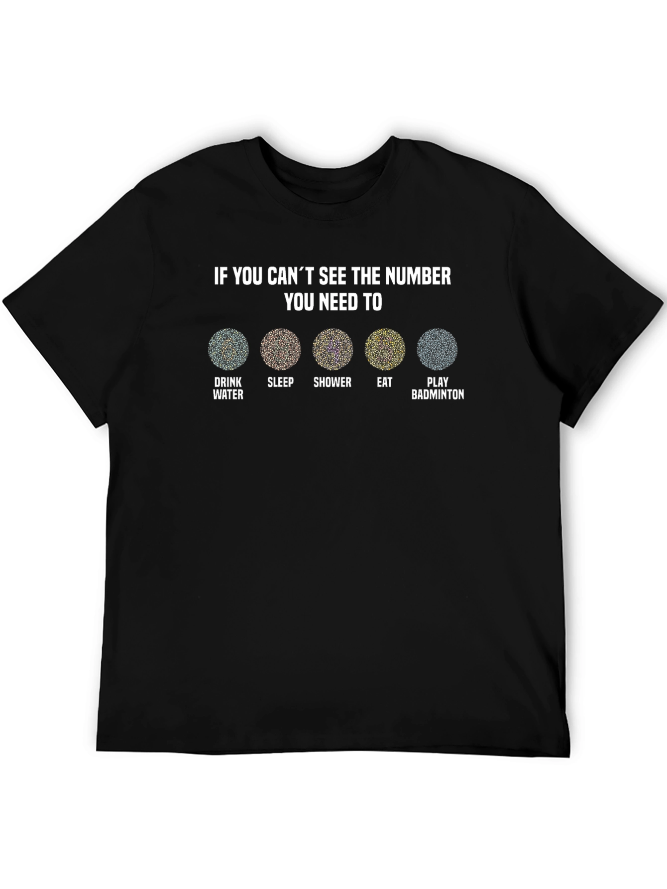 Vision Test T-Shirt: Drink Water Sleep Shower Eat Badminton
