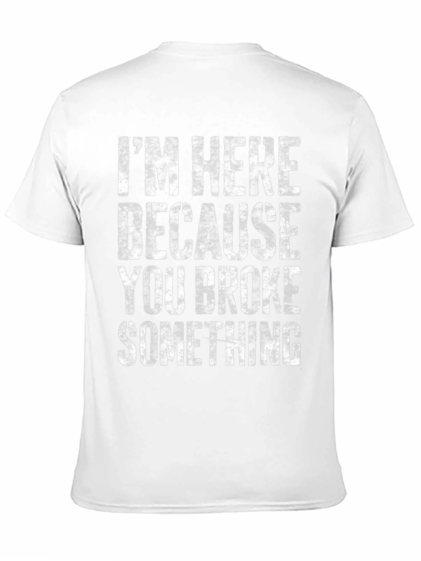 Im Here Because You Broke Something Graphic Tee
