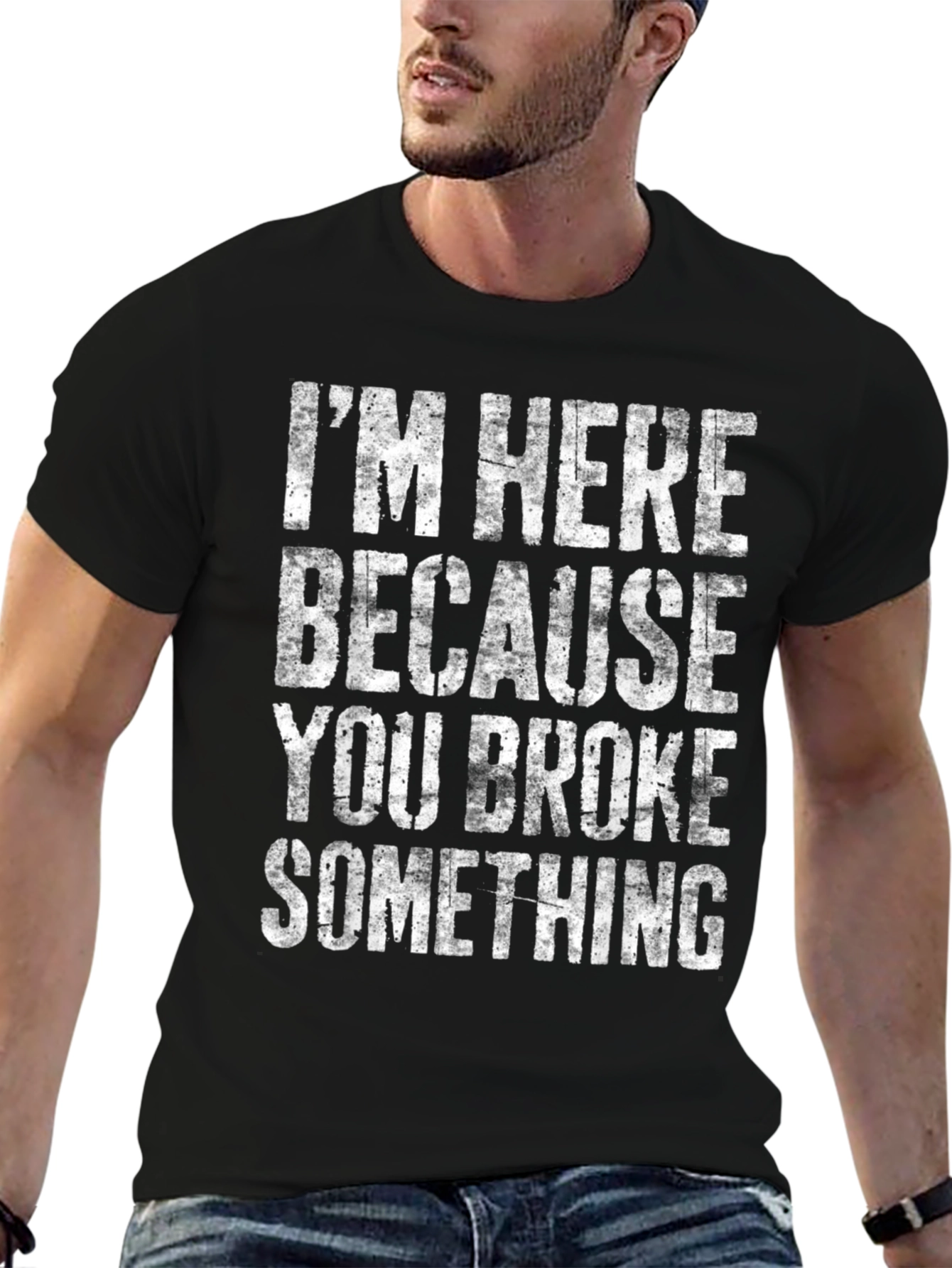 Im Here Because You Broke Something Graphic Tee