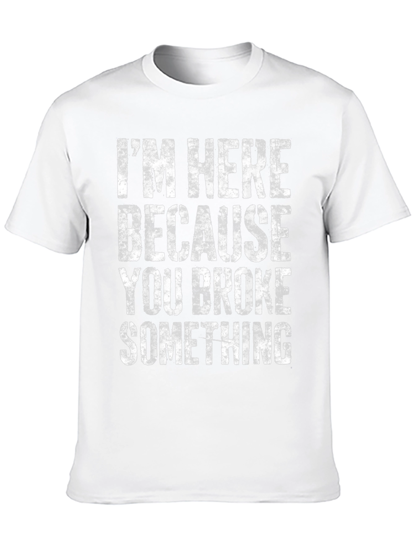 Im Here Because You Broke Something Graphic Tee
