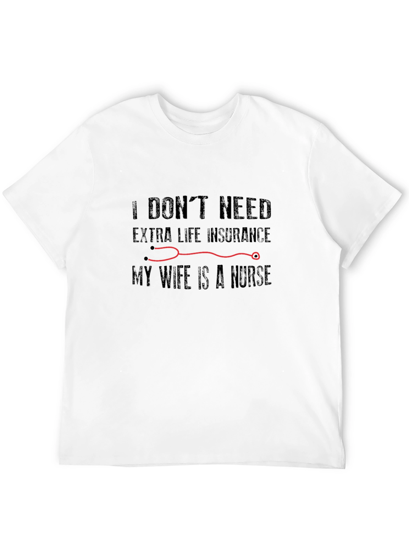 Nurse Wife T-Shirt: Extra Life Insurance Humor