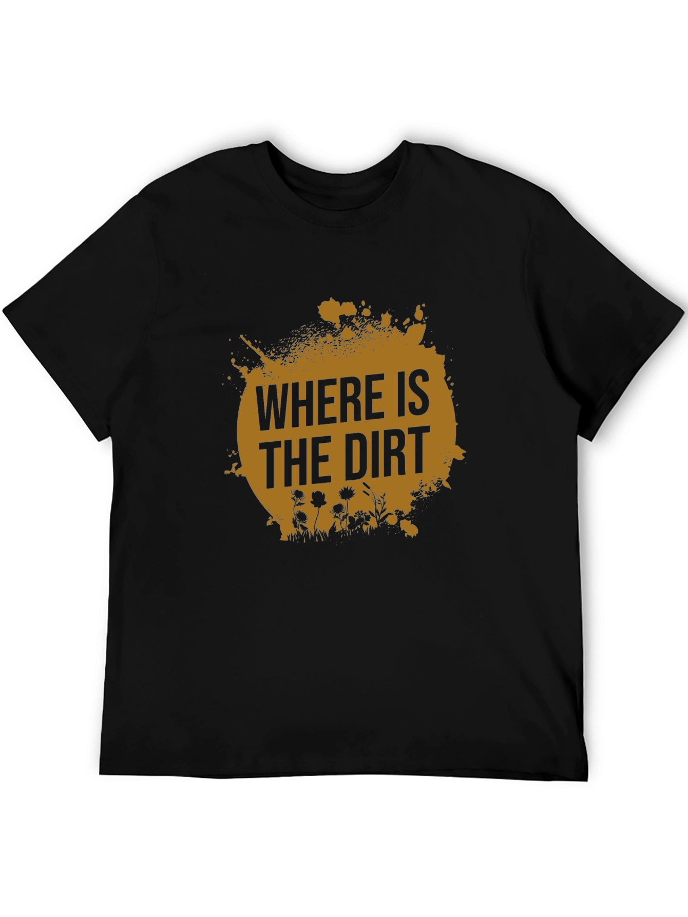Where is the Dirt T-Shirt - Nature Lover Tee
