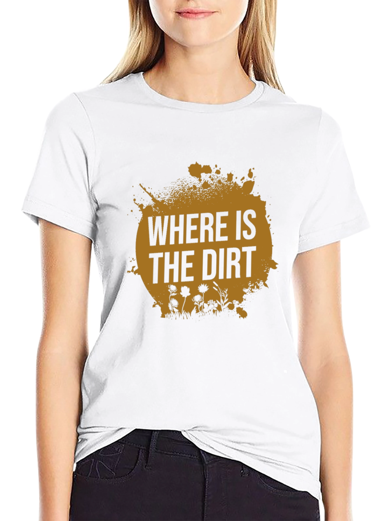 Where is the Dirt T-Shirt - Nature Lover Tee