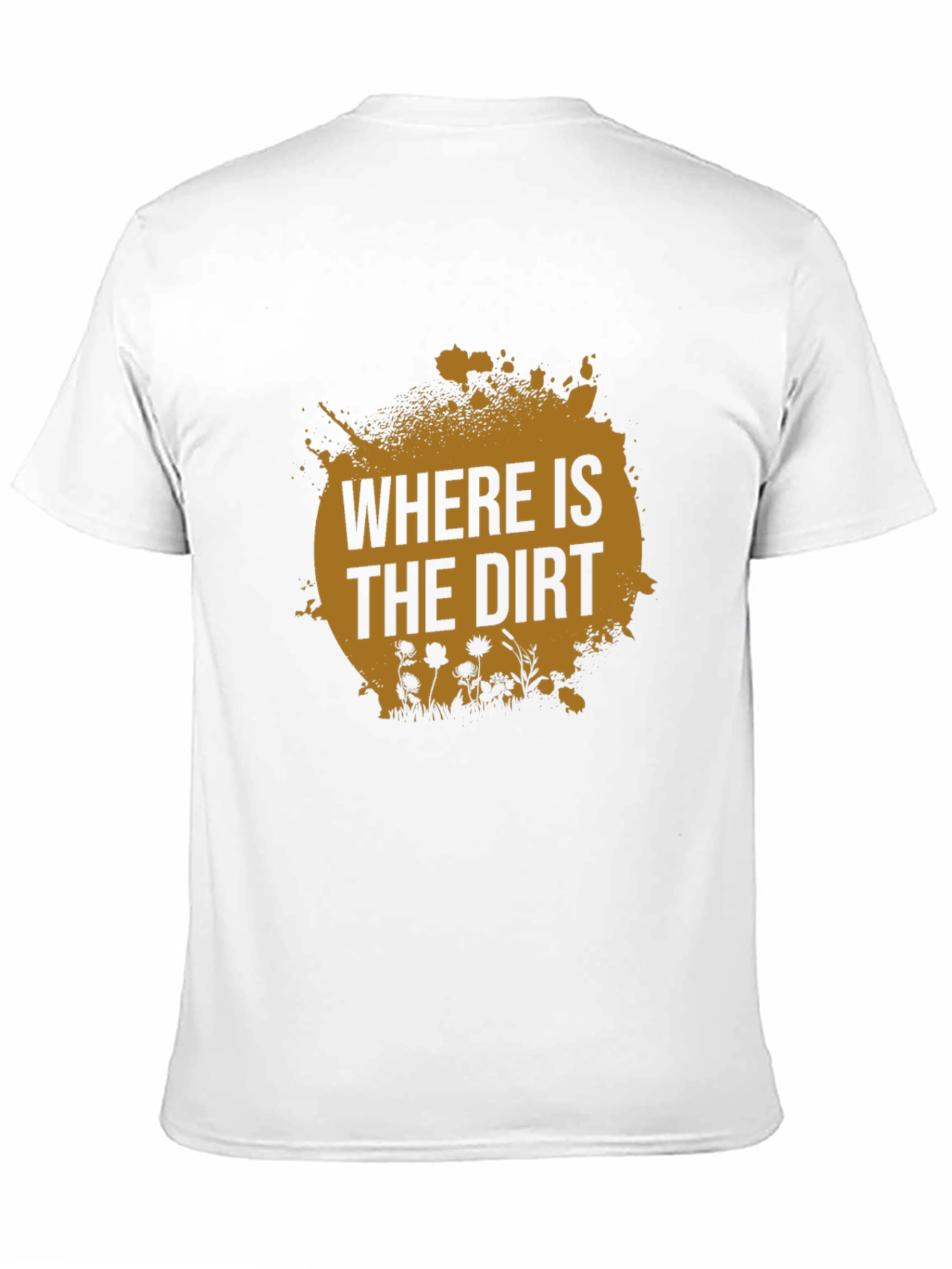 Where is the Dirt T-Shirt - Nature Lover Tee