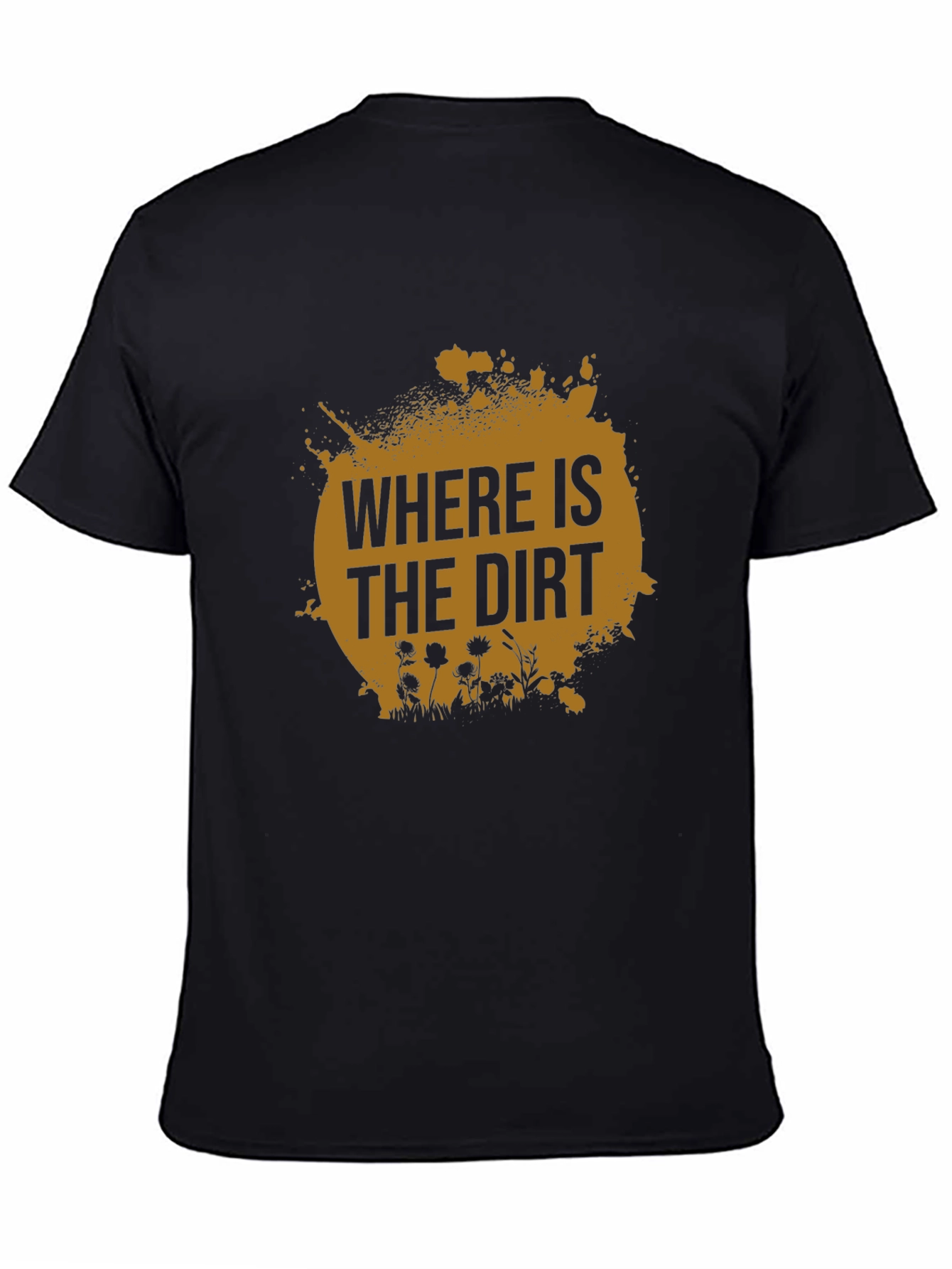Where is the Dirt T-Shirt - Nature Lover Tee