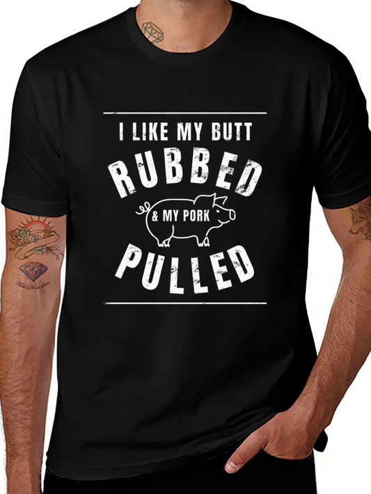 I Like My Butt Rubbed & My Pork Pulled T-Shirt