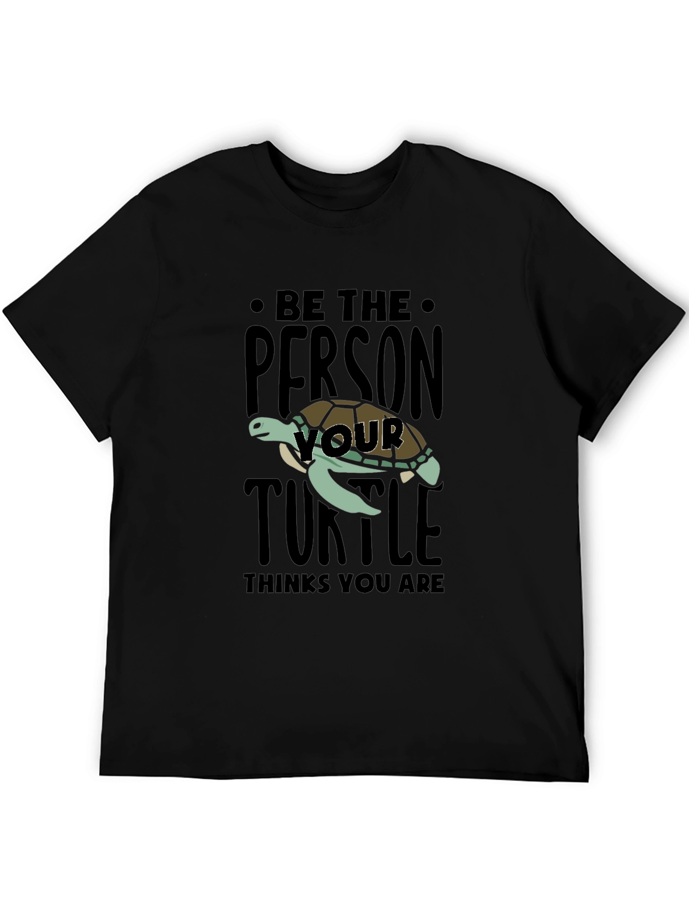 Be The Person Your Turtle Thinks You Are T-Shirt