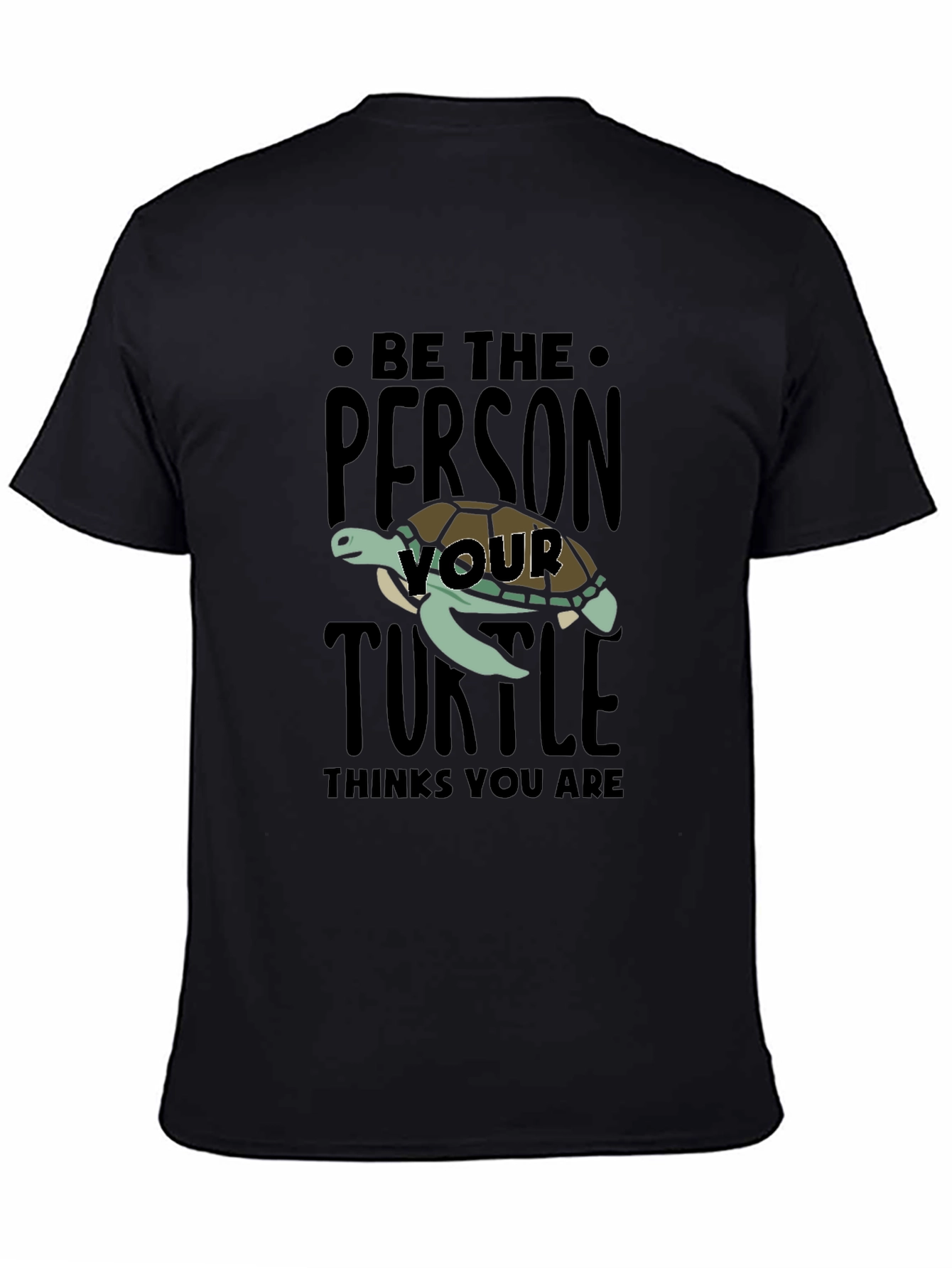 Be The Person Your Turtle Thinks You Are T-Shirt
