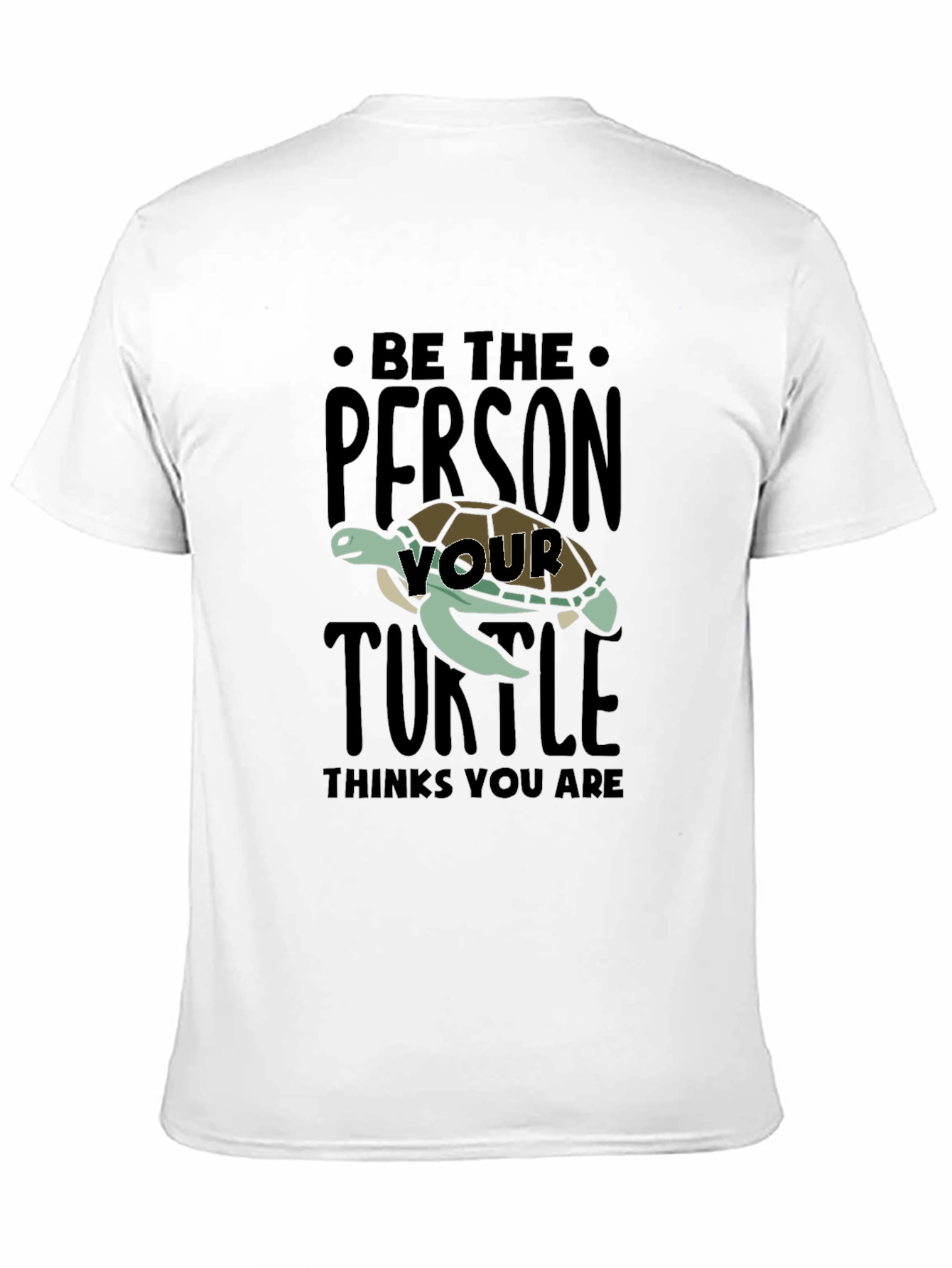 Be The Person Your Turtle Thinks You Are T-Shirt
