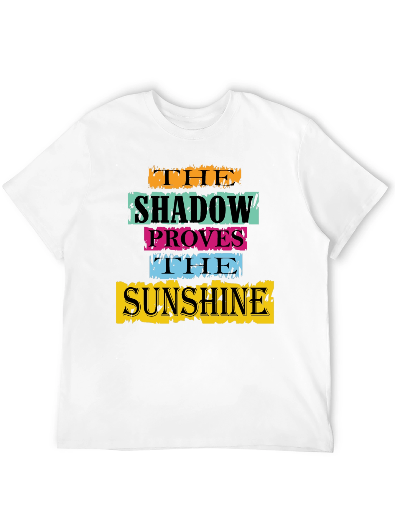 The Shadow Proves The Sunshine Graphic T-Shirt