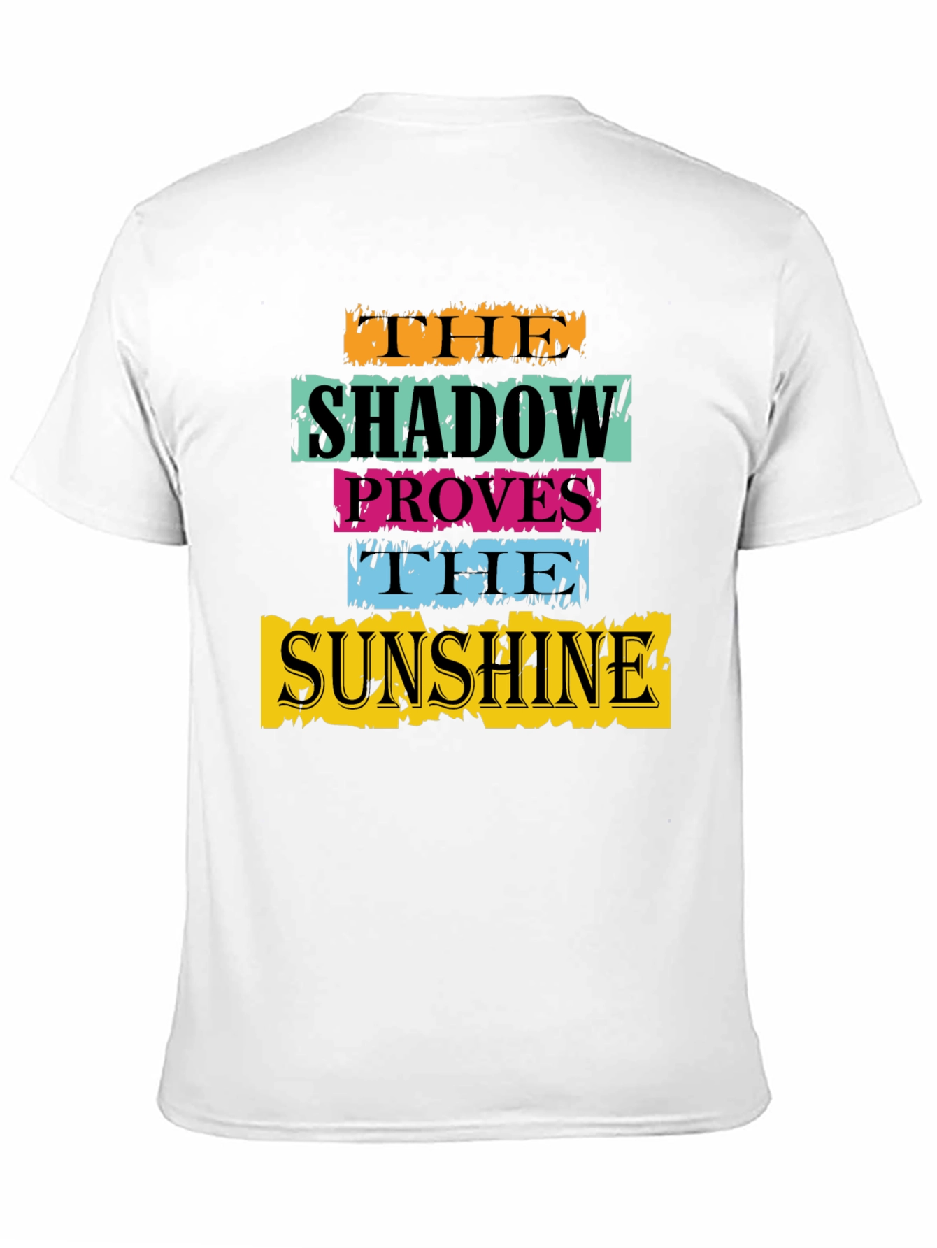The Shadow Proves The Sunshine Graphic T-Shirt