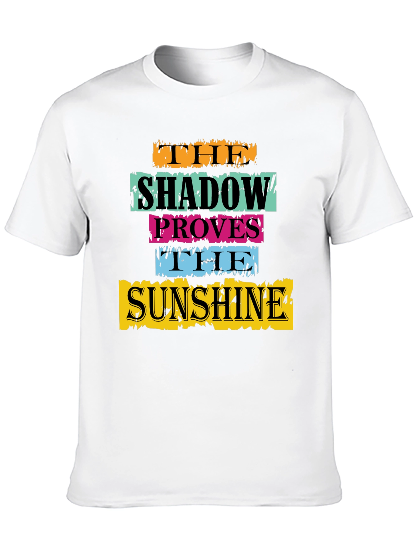 The Shadow Proves The Sunshine Graphic T-Shirt