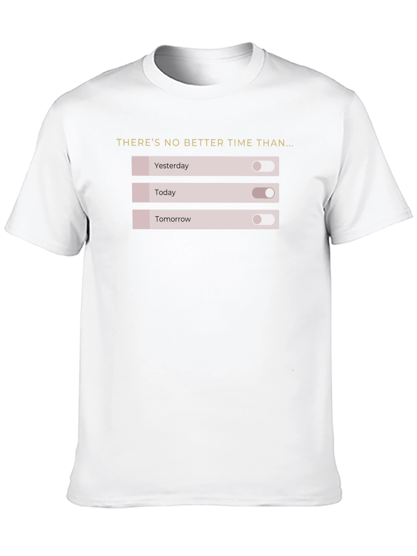 No Better Time T-Shirt: Motivational On/Off Design