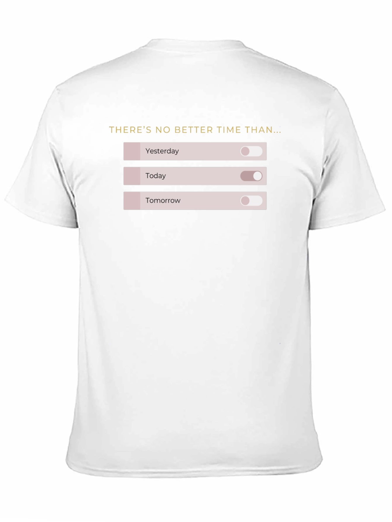 No Better Time T-Shirt: Motivational On/Off Design