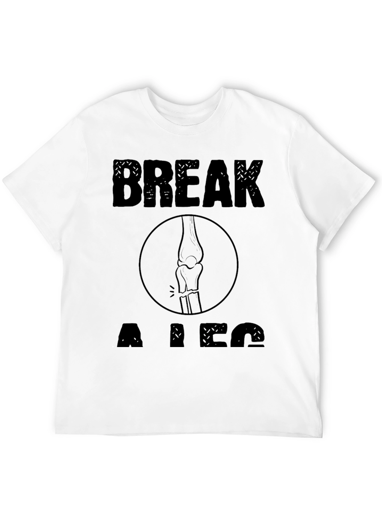 Break a Leg Graphic T-Shirt - Unisex Novelty Tee