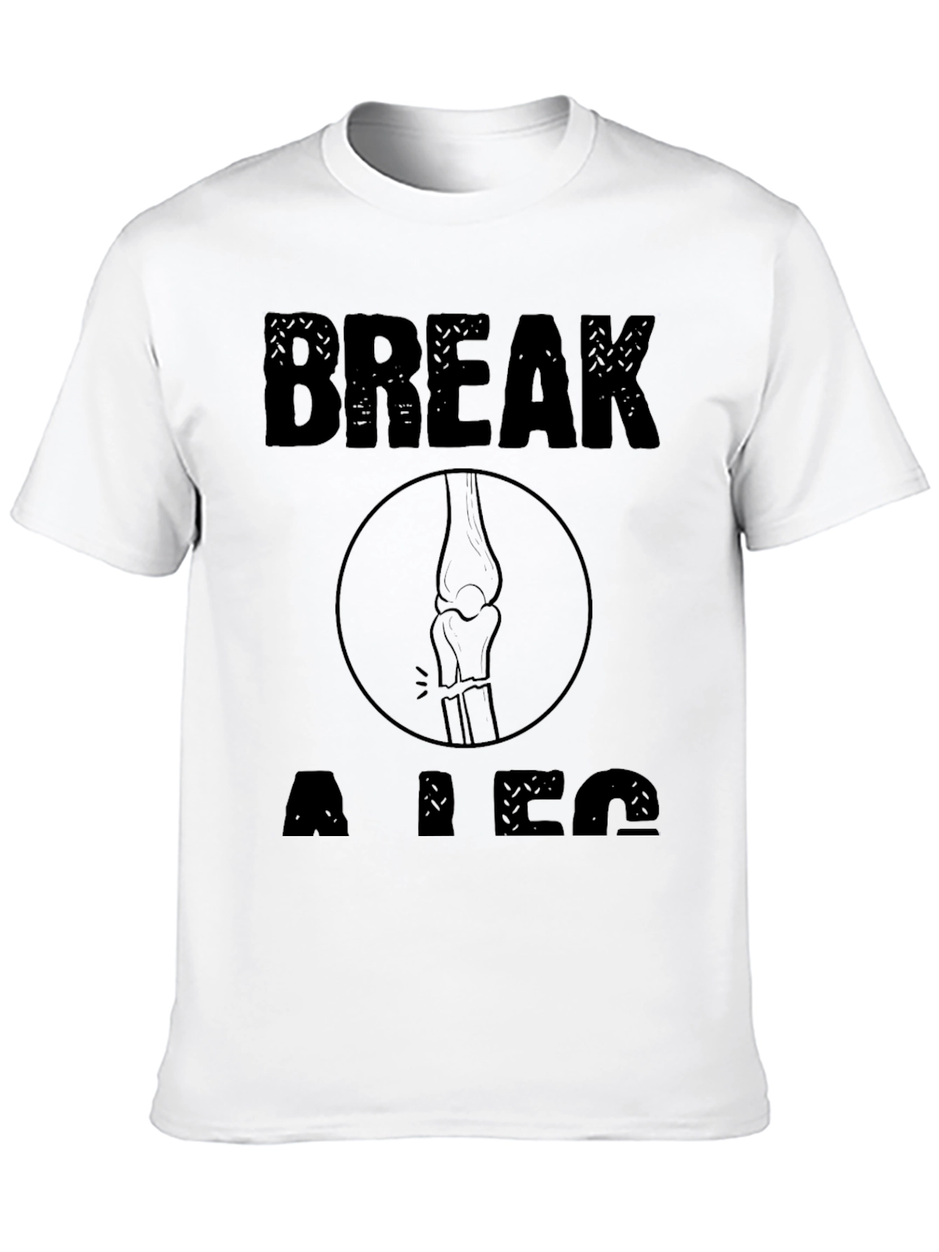 Break a Leg Graphic T-Shirt - Unisex Novelty Tee