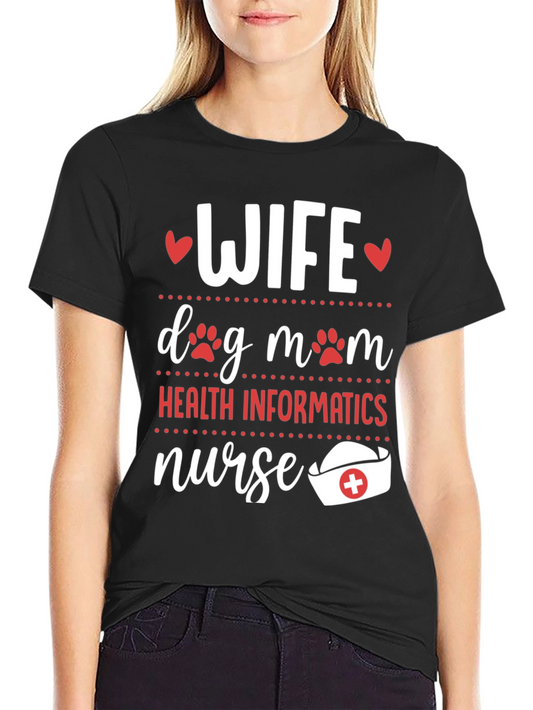 Wife Dog Mom Health Informatics Nurse T-Shirt