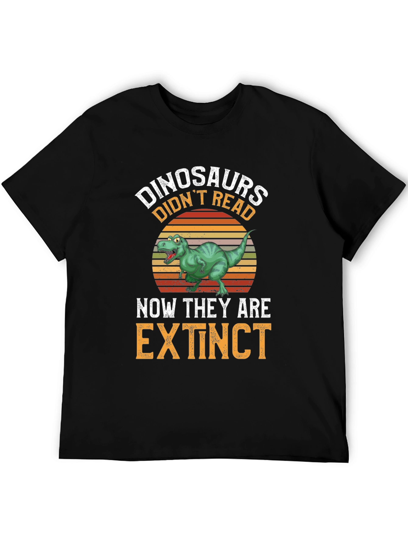 Dinosaurs Didnt Read T-Shirt - Extinct Funny Tee