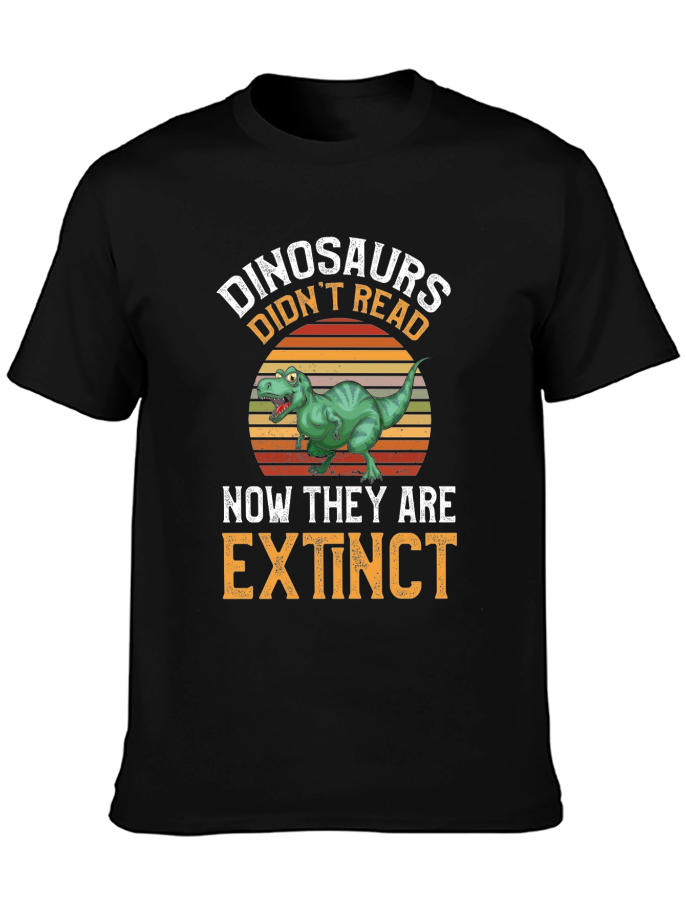 Dinosaurs Didnt Read T-Shirt - Extinct Funny Tee