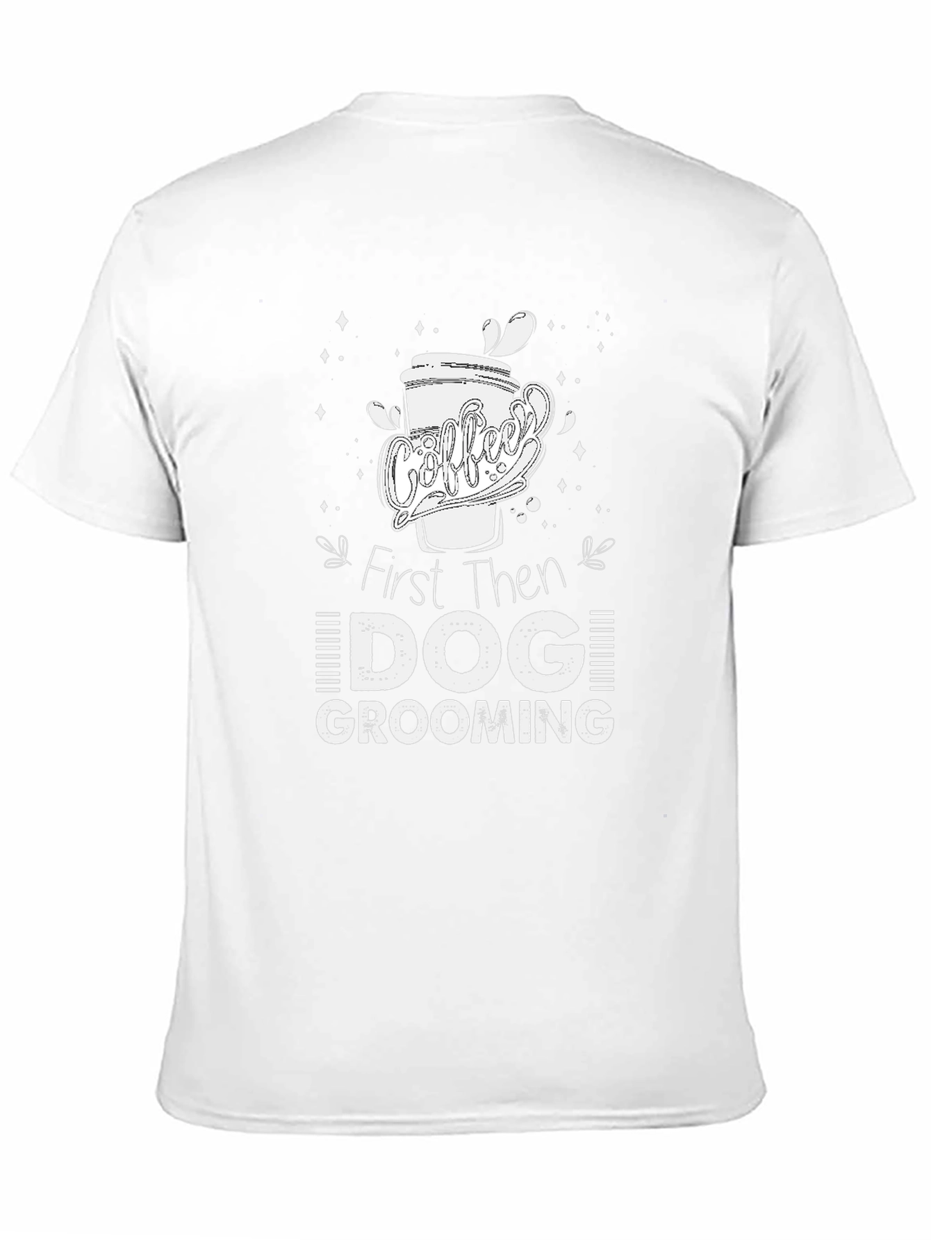 Coffee Then Dog Grooming T-Shirt
