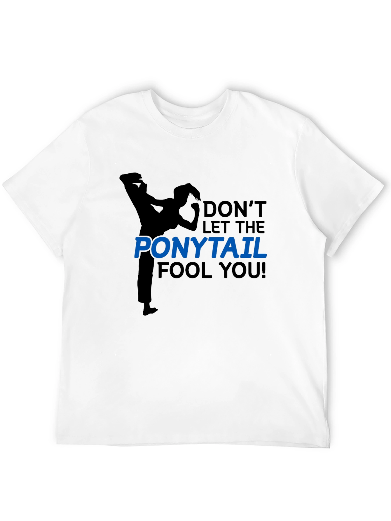 Dont Let The Ponytail Fool You Black T-Shirt