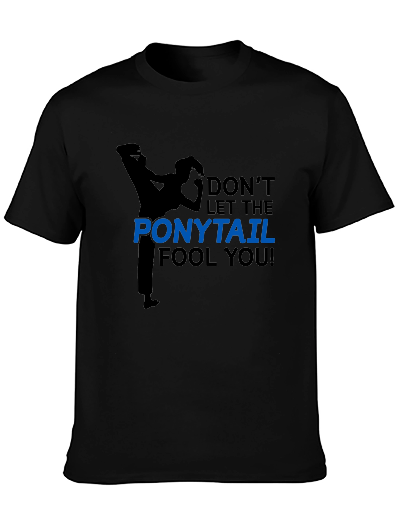 Dont Let The Ponytail Fool You Black T-Shirt