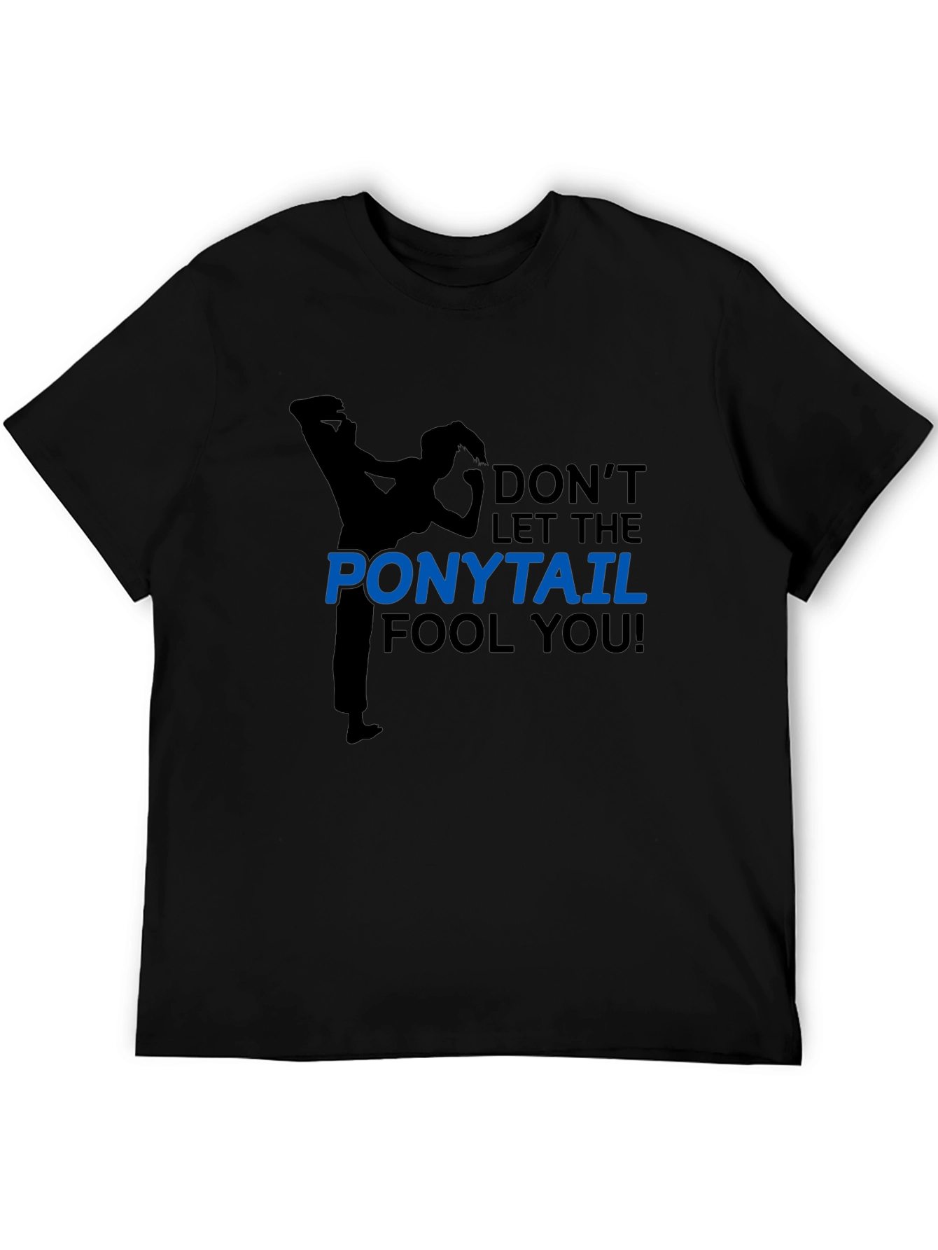 Dont Let The Ponytail Fool You Black T-Shirt