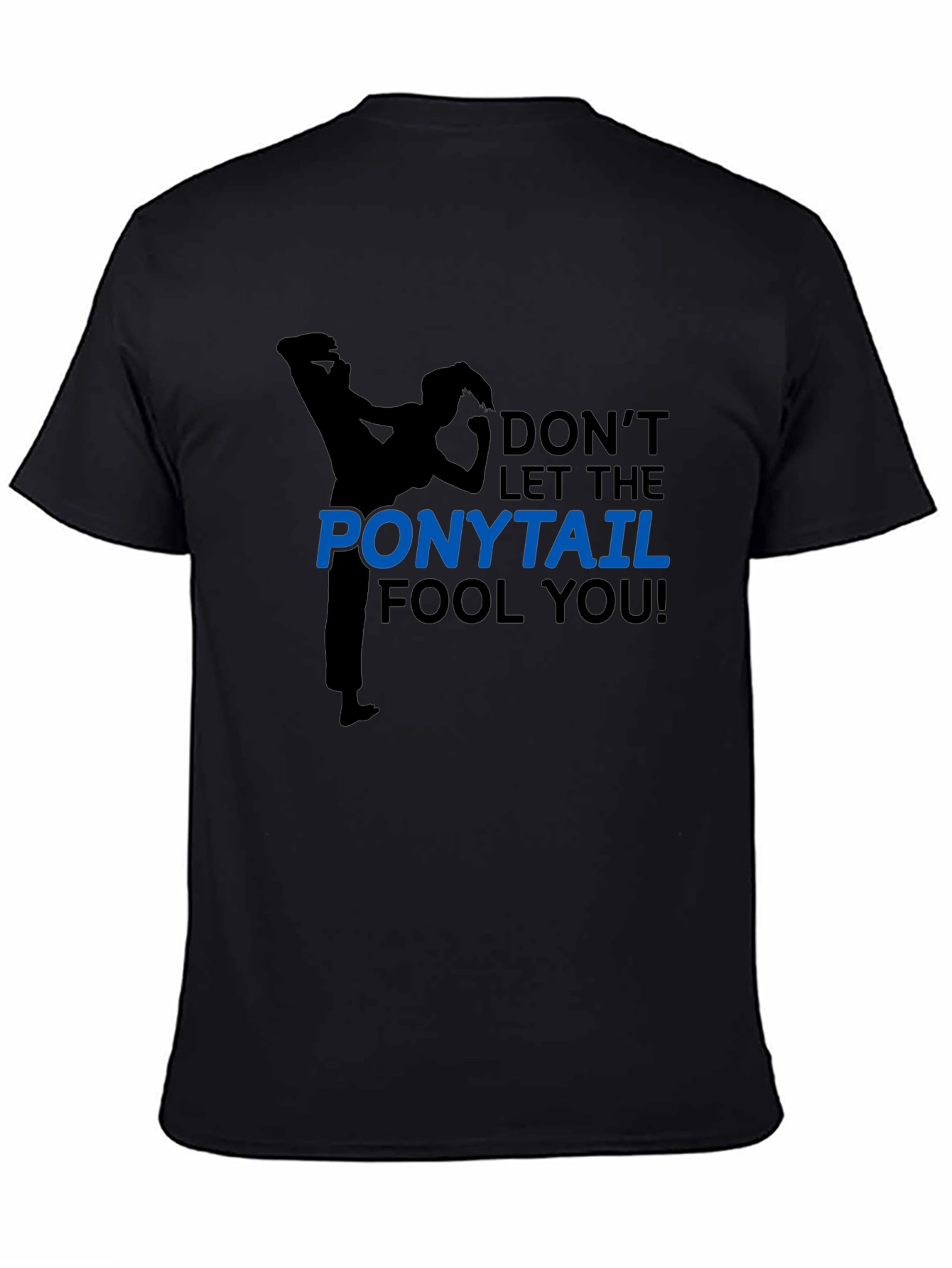 Dont Let The Ponytail Fool You Black T-Shirt
