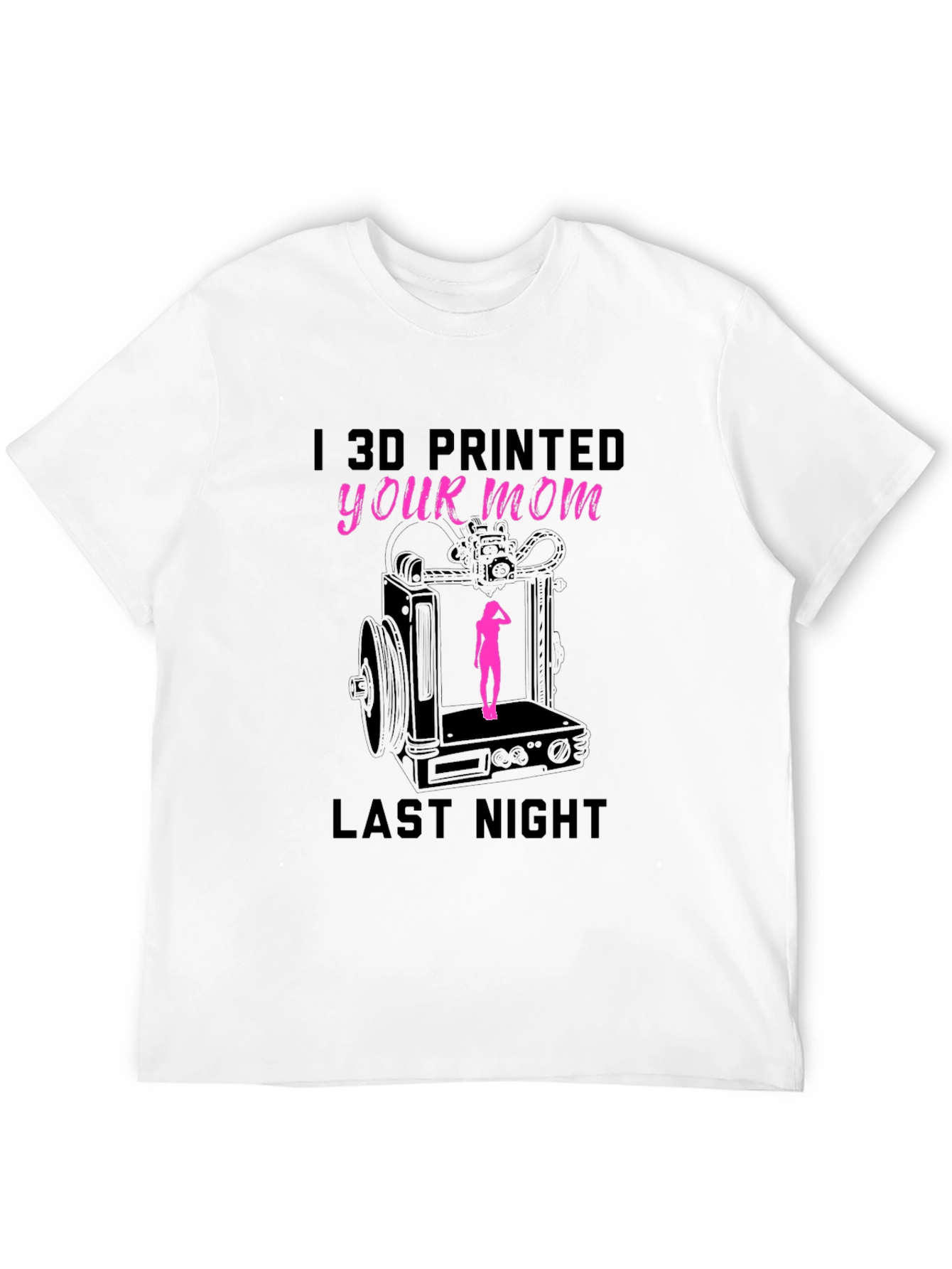 I 3D Printed Your Mom T-Shirt Funny Design