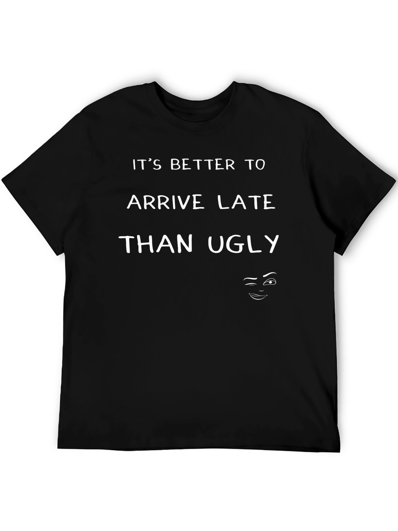 Humorous Better Late Than Ugly Graphic T-Shirt
