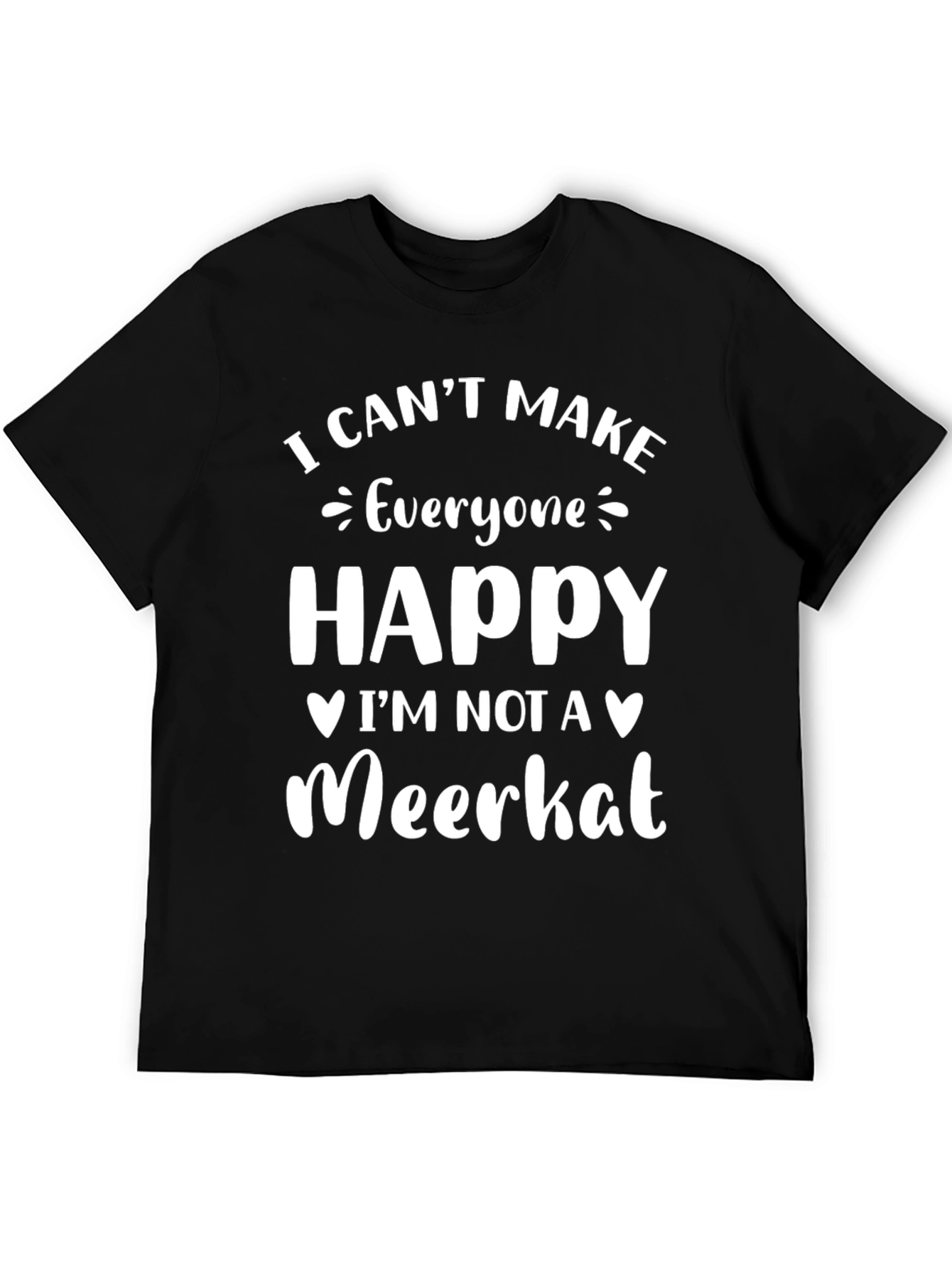I Cant Make Everyone Happy Meerkat T-Shirt