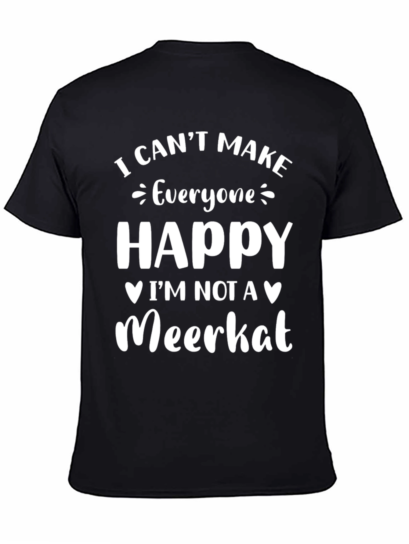 I Cant Make Everyone Happy Meerkat T-Shirt