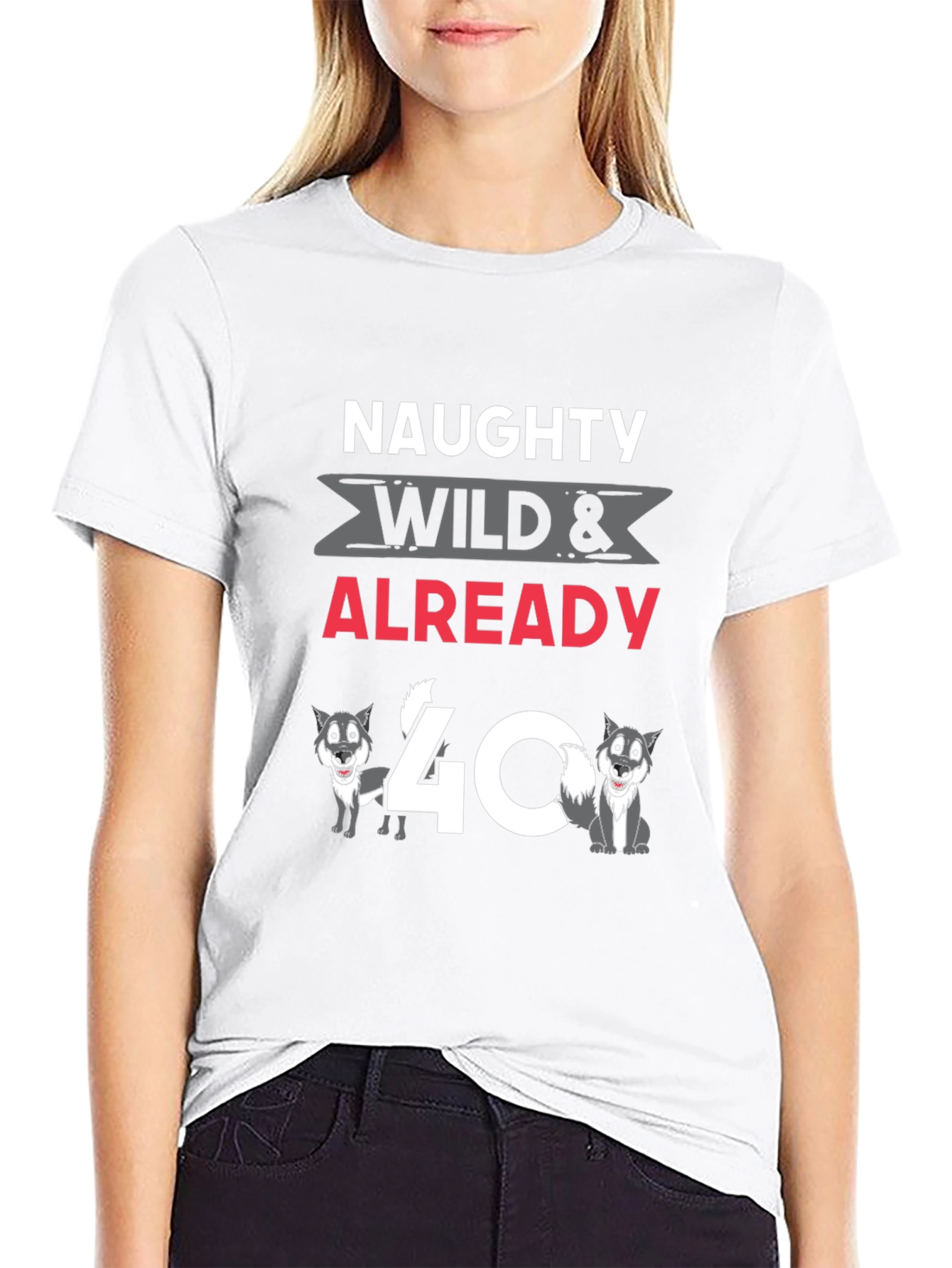 Naughty Wild & Already 40 T-Shirt