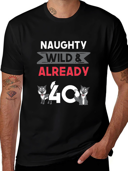 Naughty Wild & Already 40 T-Shirt