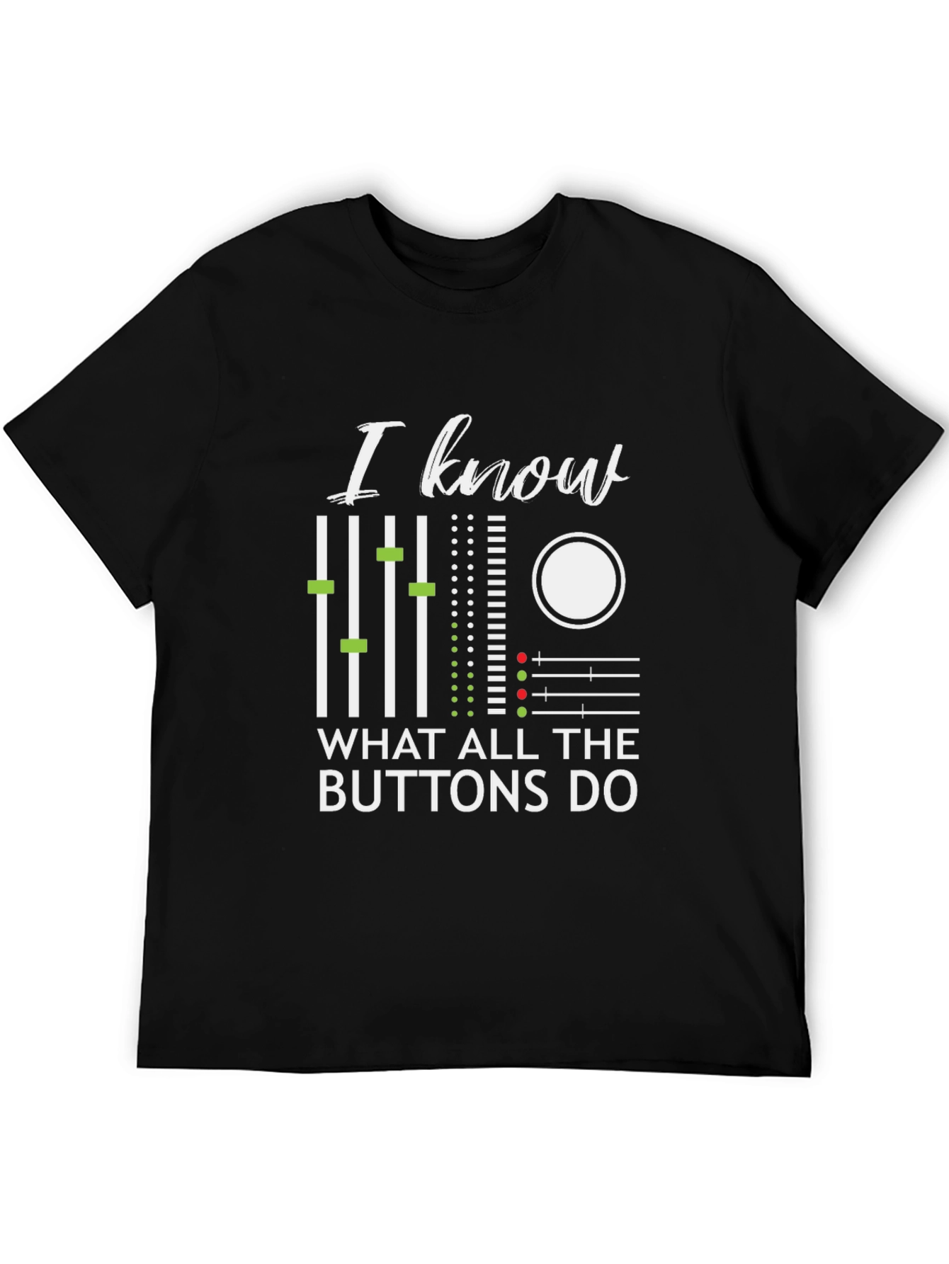 I Know Buttons Do Graphic T-Shirt