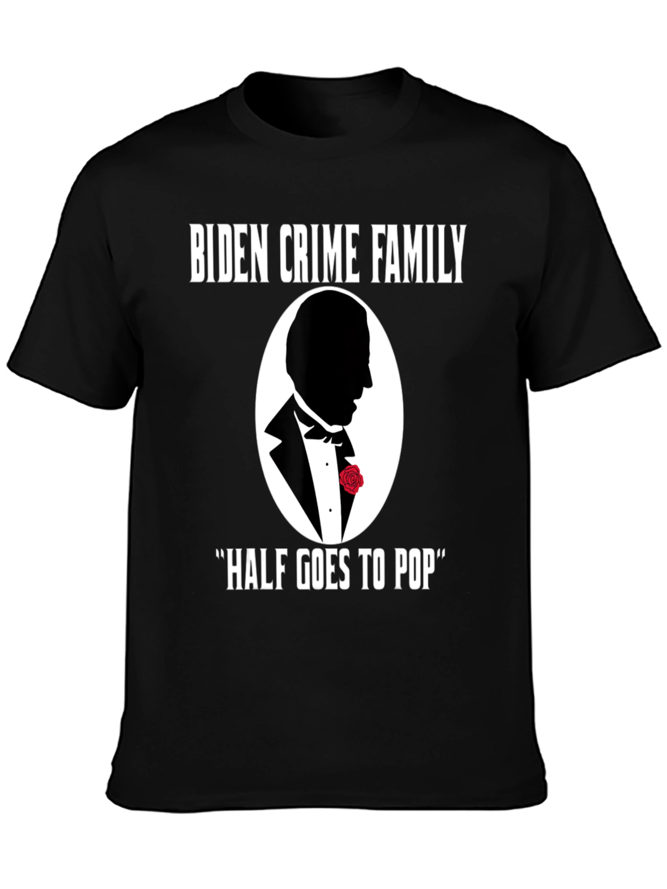Biden Crime Family Half Goes to Pop T-Shirt