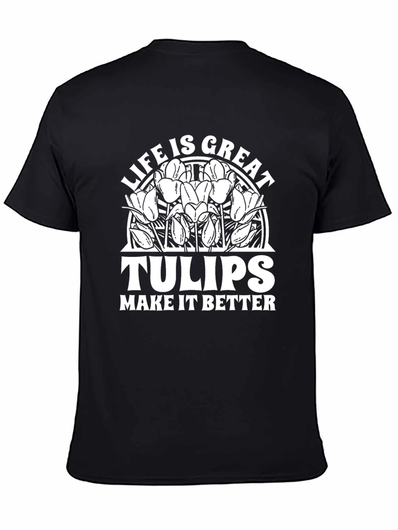 Life Is Great Tulips T-Shirt