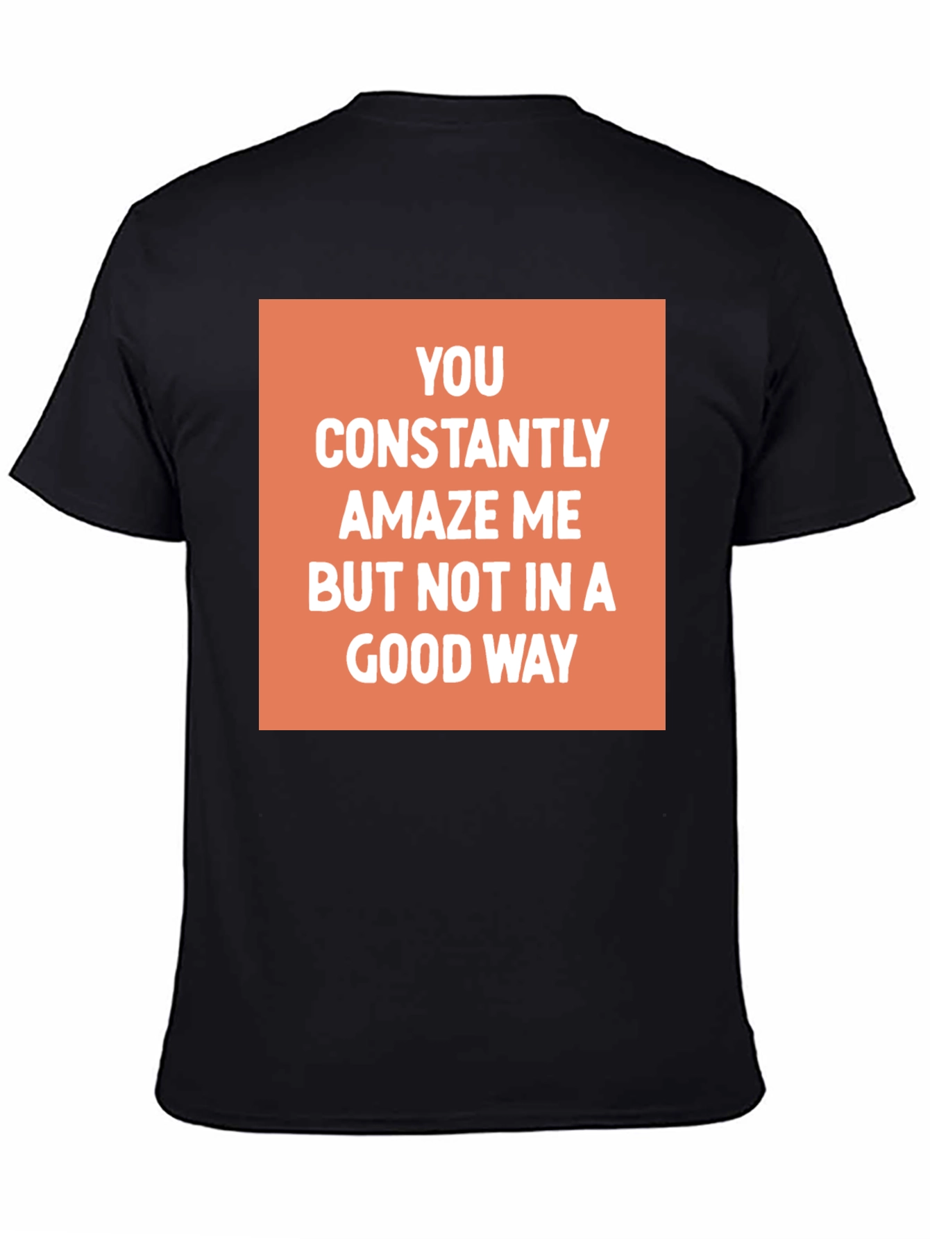 Funny Sarcastic Graphic Tee - You Amaze Me T-Shirt