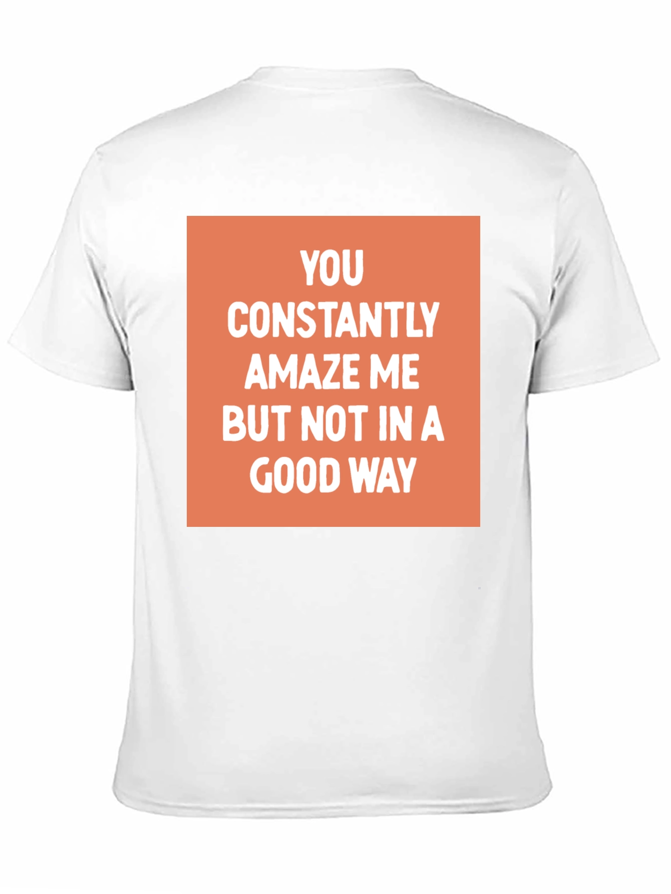 Funny Sarcastic Graphic Tee - You Amaze Me T-Shirt