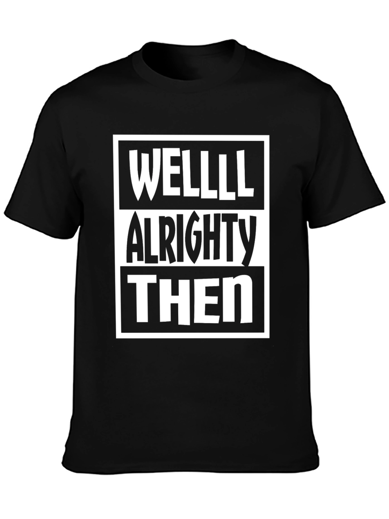 Well Alrighty Then Graphic T-Shirt