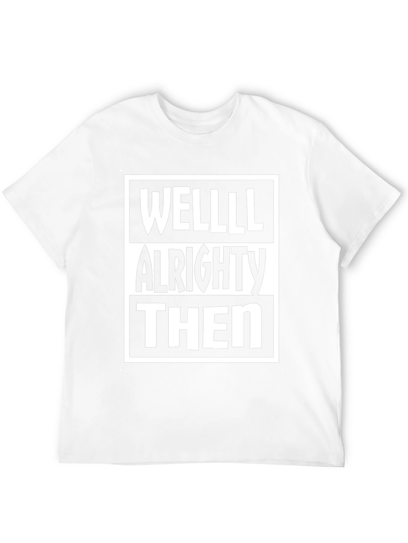 Well Alrighty Then Graphic T-Shirt