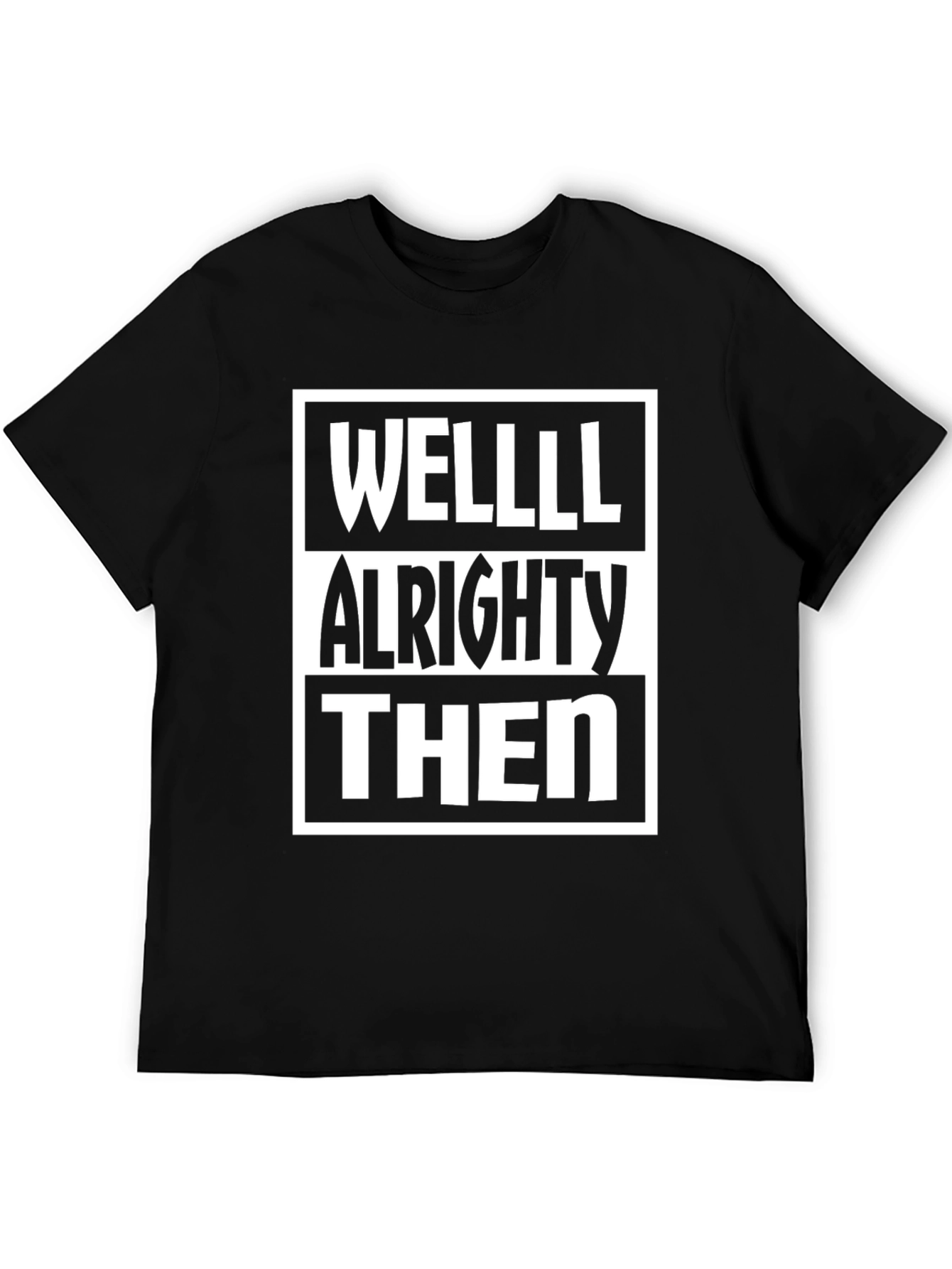 Well Alrighty Then Graphic T-Shirt