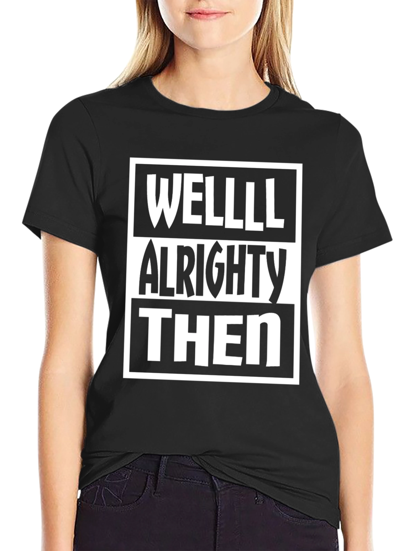 Well Alrighty Then Graphic T-Shirt