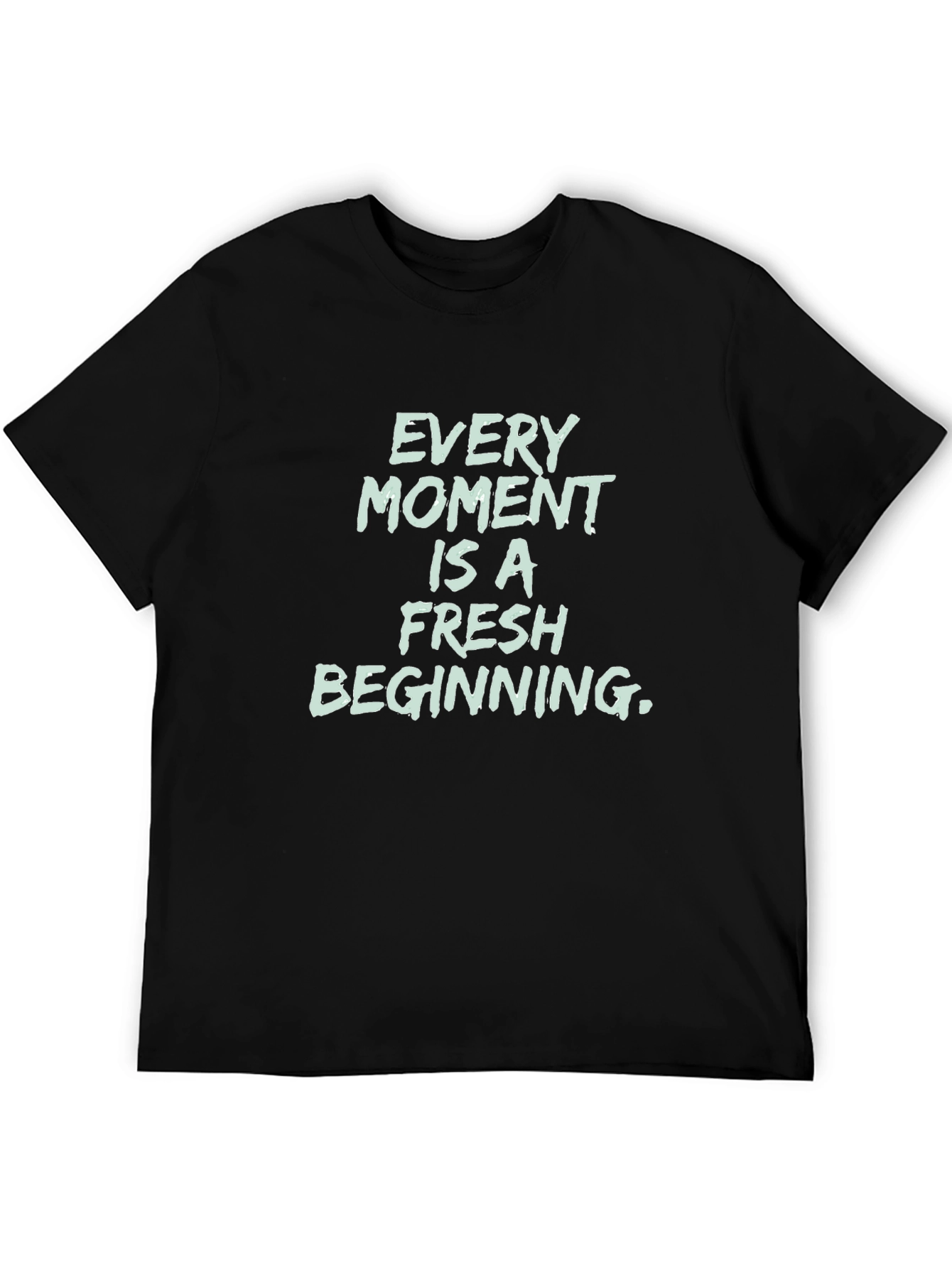 Inspirational Black T-Shirt - Every Moment Is Fresh