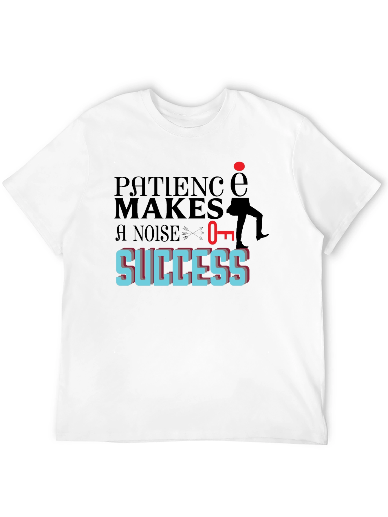 Patience Makes Noise For Success T-Shirt