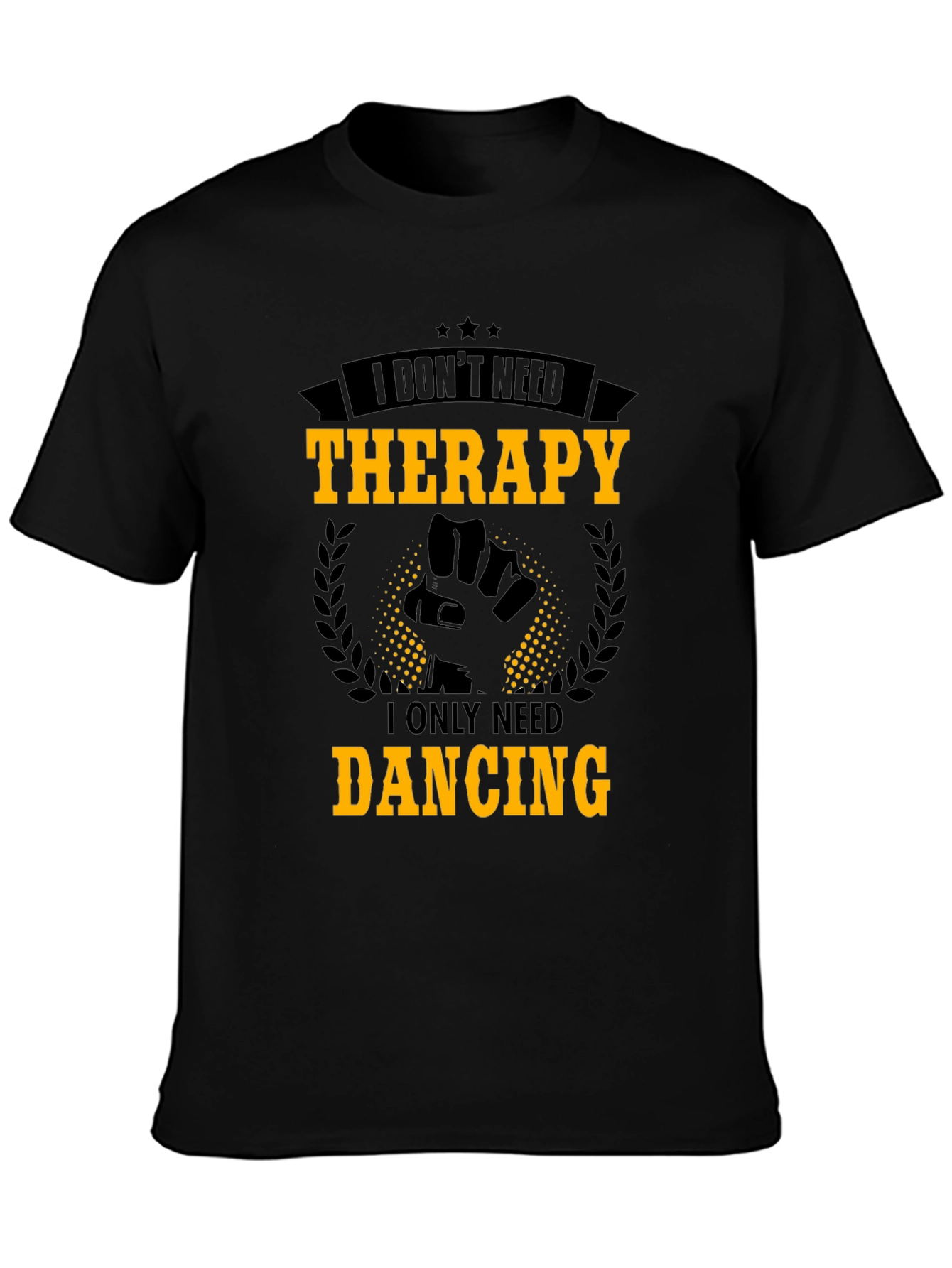 Dance Therapy T-Shirt - I Only Need Dancing
